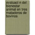 Evaluaci N del Bienestar Animal En Tres Mataderos de Bovinos