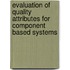 Evaluation of Quality Attributes for Component Based Systems