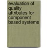 Evaluation of Quality Attributes for Component Based Systems by Laxmi Ahuja