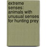 Extreme Senses: Animals with Unusual Senses for Hunting Prey by Kathryn Lay