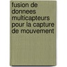 Fusion De Donnees Multicapteurs Pour La Capture De Mouvement door Salmeron-Quiroz Bernardino Benito