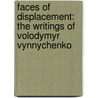 Faces of Displacement: The Writings of Volodymyr Vynnychenko door Mykola Soroka
