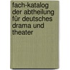 Fach-katalog Der Abtheilung Für Deutsches Drama Und Theater door Karl Glossy