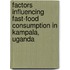Factors Influencing Fast-food Consumption in Kampala, Uganda