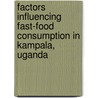 Factors Influencing Fast-food Consumption in Kampala, Uganda door Sarah Ayo