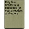 Fairy Tale Desserts: A Cookbook For Young Readers And Eaters by Jane Yolen