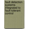 Fault Detection Systems Integrated to Fault-Tolerant Control by Marta Basualdo
