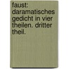 Faust: Daramatisches Gedicht in vier Theilen. Dritter Theil. door Ferdinand Stolte