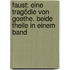 Faust: Eine Tragödie von Goethe. Beide Theile in einem Band