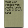 Faust: Eine Tragödie von Goethe. Beide Theile in einem Band door Johann Goethe