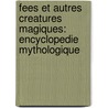 Fees Et Autres Creatures Magiques: Encyclopedie Mythologique door Robert Sabuda