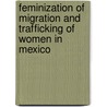 Feminization of Migration and Trafficking of Women in Mexico door Arun Kumar Acharya