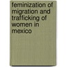 Feminization of Migration and Trafficking of Women in Mexico by Arun Kumar Acharya
