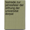 Festrede zur Jahresfeier der Stiftung der Universitat Dorpat door Onbekend