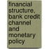 Financial Structure, Bank Credit Channel and Monetary Policy