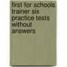 First for Schools Trainer Six Practice Tests without Answers door Sarah Dymond