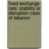 Fixed Exchange Rate: Stability Or Disruption Case of Lebanon by Kassim Dakhlallah
