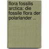 Flora Fossilis Arctica: Die Fossile Flora Der Polarlander .. door Oswald Heer