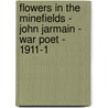 Flowers in the Minefields - John Jarmain - War Poet - 1911-1 door John Jarmain