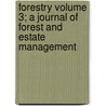 Forestry Volume 3; A Journal of Forest and Estate Management by Books Group