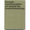 Foucaults Machtkonzeption Am Beispiel Des Investmentbankings door Dimitrij Gede