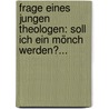 Frage Eines Jungen Theologen: Soll Ich Ein Mönch Werden?... door Ildefons Lidl