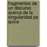Fragmentos De Un Discurso Acerca De La Singularidad Ps Quica by Jorge Manuel Helman