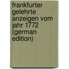 Frankfurter Gelehrte Anzeigen Vom Jahr 1772 (German Edition) by Scherer Wilhelm