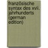 Französische Syntax Des Xvii. Jahrhunderts (German Edition)