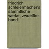 Friedrich Schleiermacher's Sämmtliche Werke, zwoelfter Band door Friedrich Schleiermacher