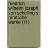 Friedrich Wilhelm Joseph Von Schelling S Mmtliche Werke (11) by Friedrich Wilhelm J. Von Schelling