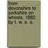From Devonshire to Yorkshire on wheels. 1882. By T. W. E. E.