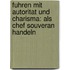 Fuhren Mit Autoritat Und Charisma: Als Chef Souveran Handeln