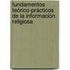 Fundamentos teórico-prácticos de la información religiosa by José Ángel Agejas Esteban
