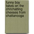 Funny Boy Takes on the Chitchatting Cheeses from Chattanooga