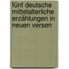 Fünf deutsche mittelalterliche Erzählungen in neuen Versen by Heyne Moriz