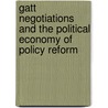 Gatt Negotiations And The Political Economy Of Policy Reform door Gordon C. Rausser