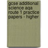 Gcse Additional Science Aqa Route 1 Practice Papers - Higher door Richards Parsons