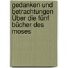 Gedanken Und Betrachtungen Über Die Fünf Bücher Des Moses door Johann Georg Pfister