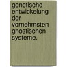 Genetische Entwickelung der vornehmsten gnostischen Systeme. by Johann August Neander