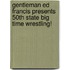 Gentleman Ed Francis Presents 50th State Big Time Wrestling!