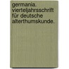 Germania. Vierteljahrsschrift für deutsche Alterthumskunde. door Onbekend
