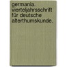 Germania. Vierteljahrsschrift für deutsche Alterthumskunde. by Unknown