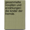 Gesammelte Novellen und Erzählungen: Die Kinder der Fremde. by Reinhold Köstlin