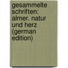 Gesammelte Schriften: Almer. Natur Und Herz (German Edition) door Gabriel Seidl Johann