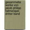 Gesammelte Werke von Jakob Philipp Fallmerayer, Dritter Band door Jakob Philipp Fallmeráyer