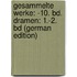 Gesammelte Werke: -10. Bd. Dramen: 1.-2. Bd (German Edition)