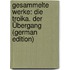 Gesammelte Werke: Die Troika. Der Übergang (German Edition)