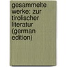 Gesammelte Werke: Zur Tirolischer Literatur (German Edition) by Pichler Adolf