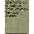 Geschichte Der Christlichen Ethik, Volume 1 (German Edition)